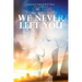 We Never Left You
