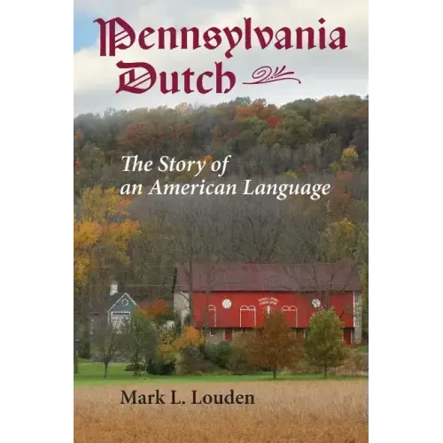 Pennsylvania Dutch: The Story of an American Language