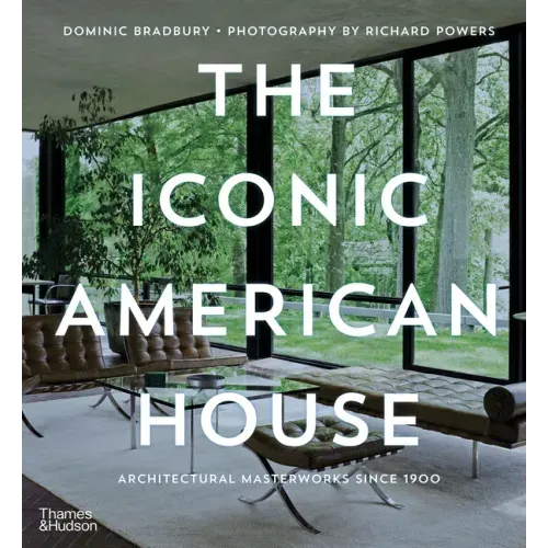 The Iconic American House: Architectural Masterworks Since 1900