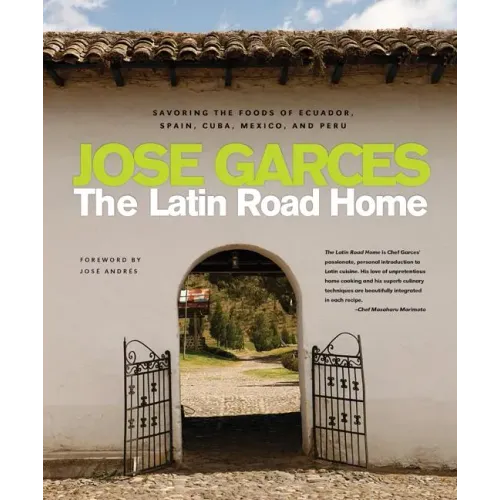 The Latin Road Home: Savoring the Foods of Ecuador, Spain, Cuba, Mexico, and Peru