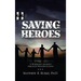 Saving Heroes: A Warrior's Journey Through Rehabilitation