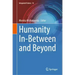 Humanity In-Between and Beyond