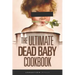 The Ultimate Dead Baby Cookbook: A humorous cookbook for the rest of us!