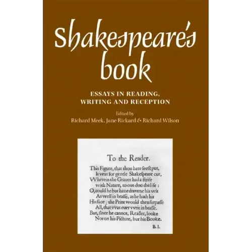 Shakespeare's Book: Essays in Reading, Writing and Reception