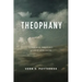 Theophany: A Biblical Theology of God's Appearing