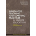 Innovative Teaching and Learning Practices in Higher Education