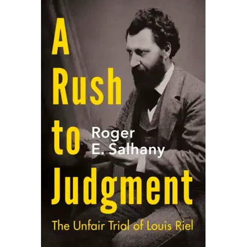 A Rush to Judgment: The Unfair Trial of Louis Riel
