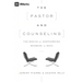 The Pastor and Counseling: The Basics of Shepherding Members in Need