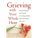 Grieving with Your Whole Heart: Spiritual Wisdom and Practice for Finding Comfort, Hope and Healing After Loss
