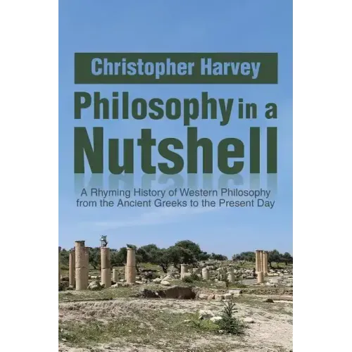 Philosophy in a Nutshell: A Rhyming History of Western Philosophy from the Ancient Greeks to the Present Day