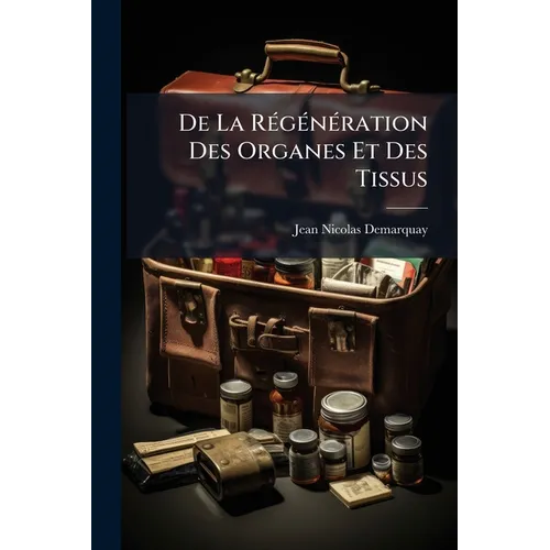 De La Régénération Des Organes Et Des Tissus