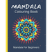 Mandala Colouring Book For Beginners: 45 Easy Relaxing Designs For Children, Teens & Adults - Stress Relieving Patterns