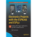 Electronics Projects with the Esp8266 and Esp32: Building Web Pages, Applications, and Wifi Enabled Devices