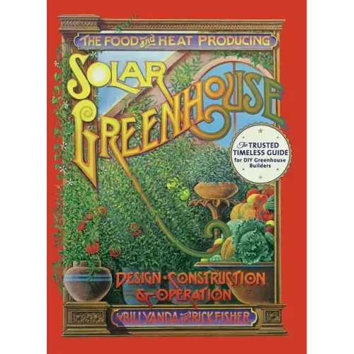The Food and Heat Producing Solar Greenhouse: Design, Construction and Operation