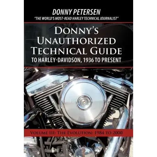 Donny's Unauthorized Technical Guide to Harley-Davidson, 1936 to Present: Volume III: The Evolution: 1984 to 2000