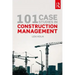101 Case Studies in Construction Management