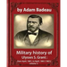 Military history of Ulysses S. Grant, by Adam Badeau volume 1: Military history of Ulysses S. Grant: from April, 1861, to April, 1865 (1881)