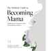 The Motherly Guide to Becoming Mama: Redefining the Pregnancy, Birth, and Postpartum Journey