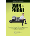 Own the Phone: Proven Ways of Handling Calls, Securing Appointments, and Growing Your Healthcare Practice