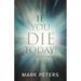 If You Die Today!: Where Will You Be Tomorrow?