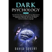 Dark Psychology: The Ultimate Step-by-Step Guide for Beginners to learning and mastering the Art of Manipulation, Persuasion Methods, N