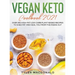 Vegan Keto Cookbook 2021: Over 190 High-Fat Low-Carb Plant-Based Recipes to Shed Fat and Heal You from the Inside Out
