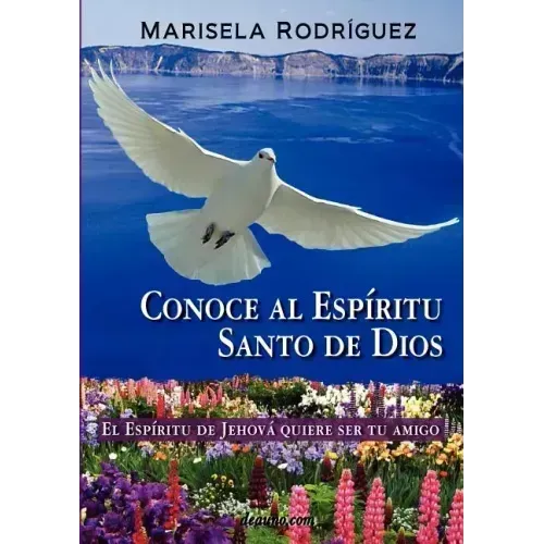 Conoce Al Espiritu Santo de Dios - El Espiritu de Jehova Quiere Ser Tu Amigo