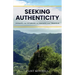 Seeking Authenticity: Essays and Stories on Values and Travels
