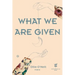 What We Are Given