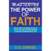 Mastering The Power Of Faith: Unlocking The Miraculous In Your Life And Strengthening Your Relationship With God