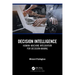 Decision Intelligence: Human-Machine Integration for Decision-Making