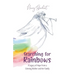 Searching for Rainbows: A Legacy of Hope From a Grieving Mother and Her Family
