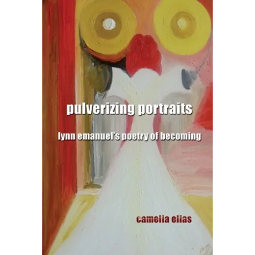 Pulverizing Portraits: Lynn Emanuel's Poetry of Becoming