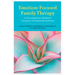 Emotion-Focused Family Therapy: A Transdiagnostic Model for Caregiver-Focused Interventions