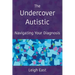 The Undercover Autistic: Navigating Your Diagnosis