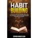 Habit Building: Your Daily Bible to Change Your Life in 7 Days, Build Your Routine and Learn the Power to Focus Your Mind on High Performance Habits