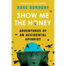 Show Me the Honey: Adventures of an Accidental Apiarist