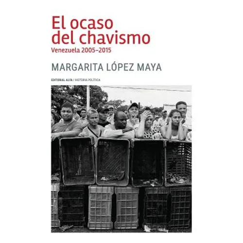 El ocaso del chavismo: Venezuela 2005-2015
