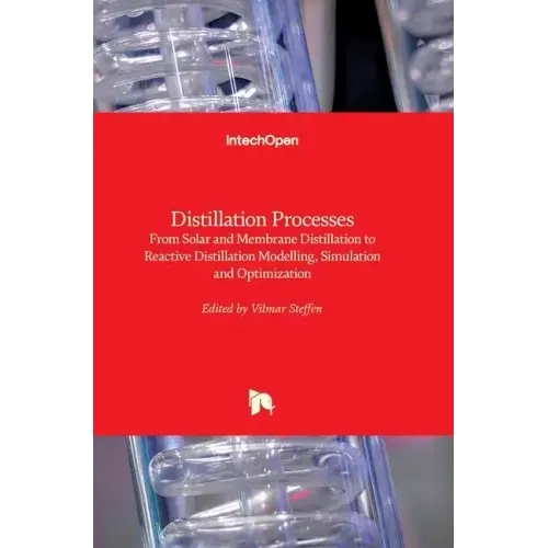 Distillation Processes: From Solar and Membrane Distillation to Reactive Distillation Modelling, Simulation and Optimization