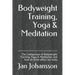 Bodyweight Training, Yoga & Meditation: The Comparison of Bodyweight Training, Yoga & Meditation and how all three affect our body