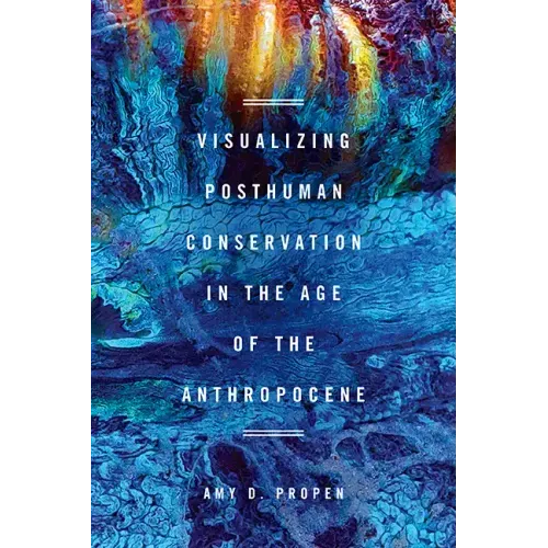 Visualizing Posthuman Conservation in the Age of the Anthropocene