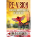 Re-Vision: Pursuing a Better View of God's Way