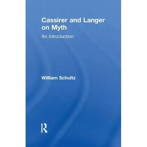 Cassirer and Langer on Myth: An Introduction