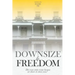 Downsize to Freedom: A smaller home is a bigger life.