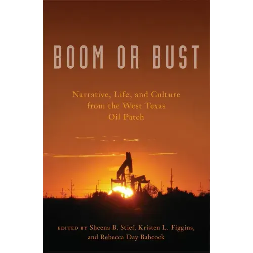 Boom or Bust: Narrative, Life, and Culture from the West Texas Oil Patch