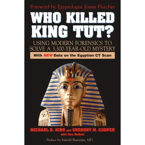 Who Killed King Tut?: Using Modern Forensics to Solve a 3,300-year-old Mystery