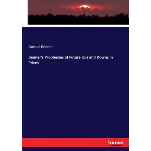 Benner's Prophecies of Future Ups and Downs in Prices
