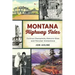 Montana Highway Tales: Curious Characters, Historic Sites and Peculiar Attractions