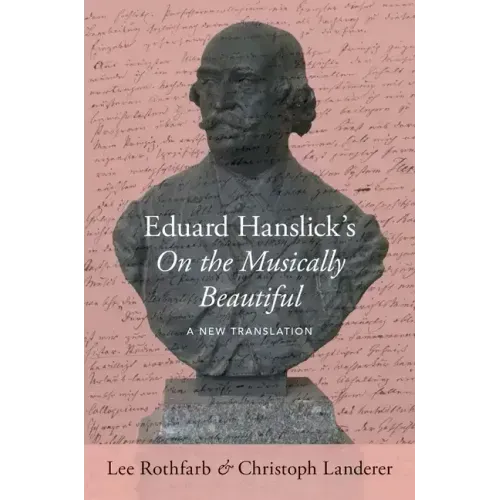 Eduard Hanslick's on the Musically Beautiful: A New Translation