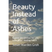 Beauty Instead of Ashes: Gaining Perspective for Life from Jesus' Healing Touch